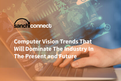 Computer Vision Trends That Will Dominate The Industry In The Present and Future